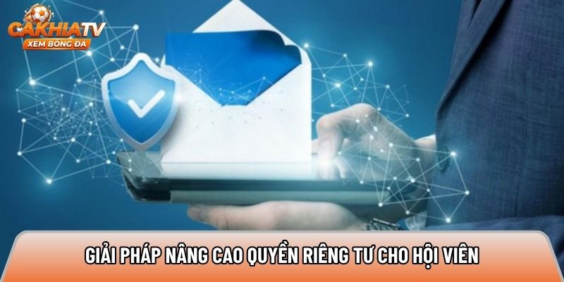 Giải pháp nâng cao quyền riêng tư cho hội viên