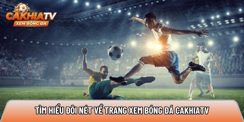 Tìm hiểu đôi nét về trang xem bóng đá cakhiatv